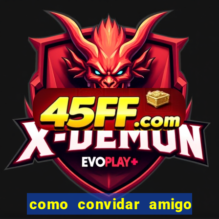 como convidar amigo no vai de bet